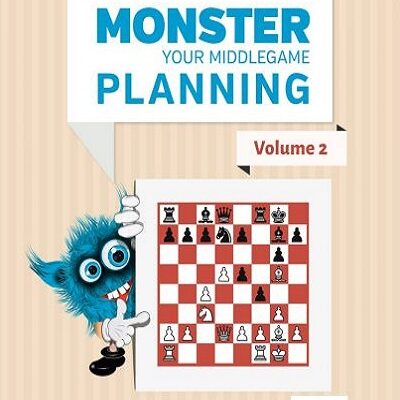 Monster Your Middlegame Planning - Volume 2