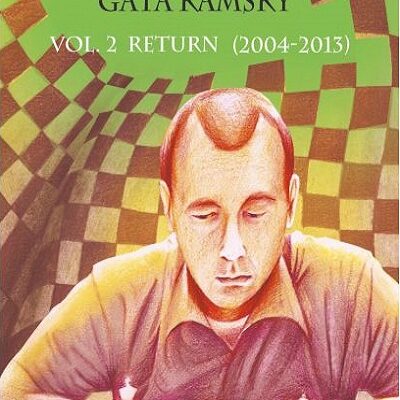 Gata Kamsky - Chess Gamer, Volume 2: The Return 2004-2013