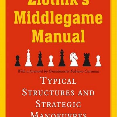 Zlotnik's Middlegame Manual: Typical Structures and Strategic Manoeuvres