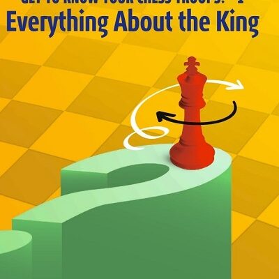 Everything About The King – Get To Know Your Chess Troops ! – Vol.1