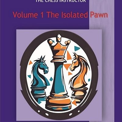 The Chess Instructor – The Isolated Pawn Vol 1